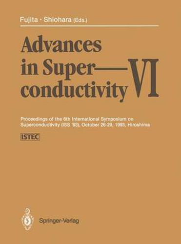 Cover image for Advances in Superconductivity VI: Proceedings of the 6th International Symposium on Superconductivity (ISS '93), October 26-29, 1993, Hiroshima Volumes 1 and 2