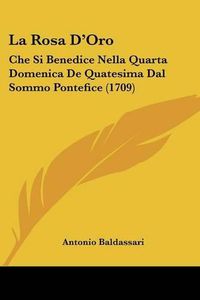 Cover image for La Rosa D'Oro: Che Si Benedice Nella Quarta Domenica de Quatesima Dal Sommo Pontefice (1709)