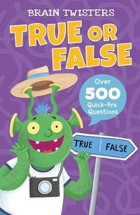 Cover image for Brain Twisters: True or False: Over 500 Quick-Fire Questions