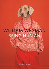 Cover image for William Wegman: Being Human