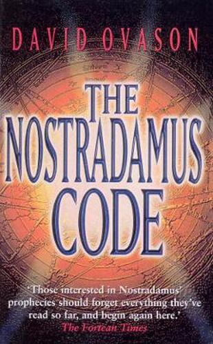 The Nostradamus Code: For the First Time the Secrets of Nostradamus Revealed in the Age of Computer Science