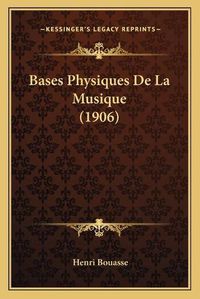 Cover image for Bases Physiques de La Musique (1906)