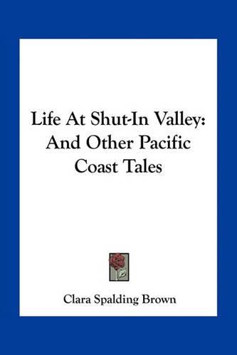 Cover image for Life at Shut-In Valley: And Other Pacific Coast Tales