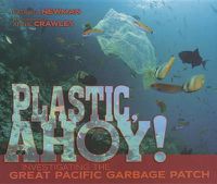 Cover image for Plastic, Ahoy!: Investigating the Great Pacific Garbage Patch