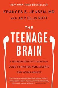 Cover image for The Teenage Brain: A Neuroscientist's Survival Guide to Raising Adolescents and Young Adults