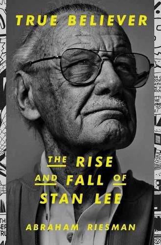 Cover image for True Believer: The Rise and Fall of Stan Lee