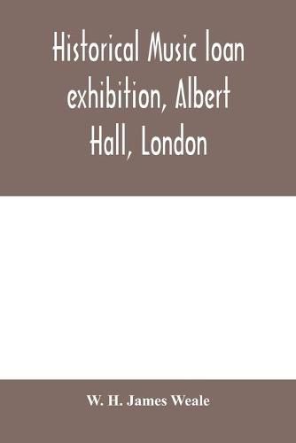 Historical music loan exhibition, Albert Hall, London. June-Oct, 1885, A Descriptive Catalogue of Rare Manuscripts and Printed Books: Chiefly Liturgical