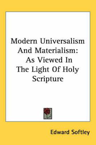 Cover image for Modern Universalism and Materialism: As Viewed in the Light of Holy Scripture