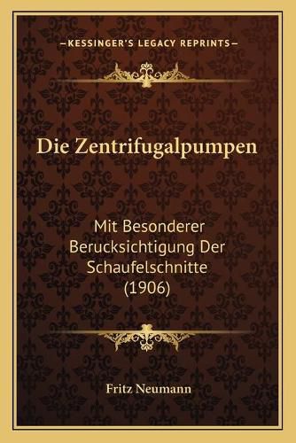 Cover image for Die Zentrifugalpumpen: Mit Besonderer Berucksichtigung Der Schaufelschnitte (1906)