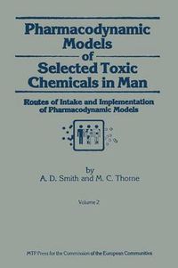 Cover image for Pharmacodynamic Models of Selected Toxic Chemicals in Man: Volume 2: Routes of Intake and Implementation of Pharmacodynamic Models