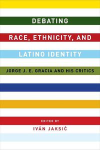 Cover image for Debating Race, Ethnicity, and Latino Identity: Jorge J. E. Gracia and His Critics