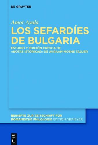 Cover image for Los Sefardies de Bulgaria: Estudio Y Edicion Critica de la Obra  Notas Istorikas  de Avraam Moshe Tadjer