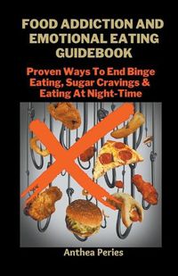 Cover image for Food Addiction And Emotional Eating Guidebook