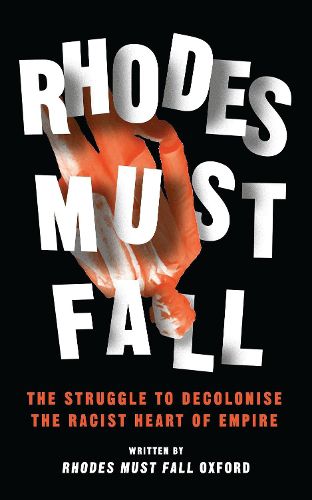 Cover image for Rhodes Must Fall: The Struggle to Decolonise the Racist Heart of Empire