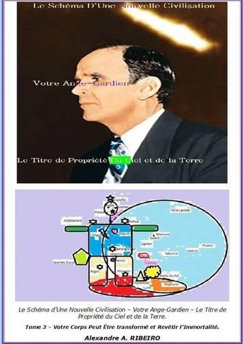 Cover image for Le Schema d'Une Nouvelle Civilisation - Votre Ange Gardien - Le Titre De Propriete Du Ciel et De La Terre: Tome 3 - Votre Corps Peut Etre transforme et Revetir l'Immortalite.