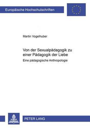 Cover image for Von Der Sexualpaedagogik Zu Einer Paedagogik Der Liebe: Eine Paedagogische Anthropologie