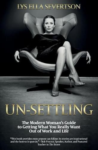 Cover image for Un-Settling: The Modern Woman's Guide to Getting What You Really Want Out of Work and Life