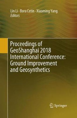 Proceedings of GeoShanghai 2018 International Conference: Ground Improvement and Geosynthetics