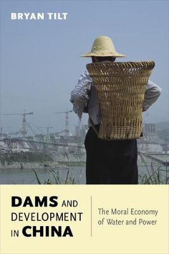 Cover image for Dams and Development in China: The Moral Economy of Water and Power