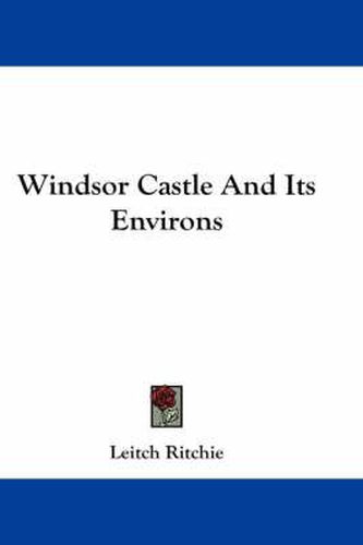 Cover image for Windsor Castle and Its Environs