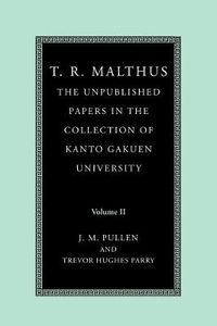 Cover image for T. R. Malthus: The Unpublished Papers in the Collection of Kanto Gakuen University: Volume 2