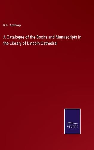 Cover image for A Catalogue of the Books and Manuscripts in the Library of Lincoln Cathedral