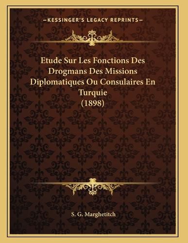 Cover image for Etude Sur Les Fonctions Des Drogmans Des Missions Diplomatiques Ou Consulaires En Turquie (1898)