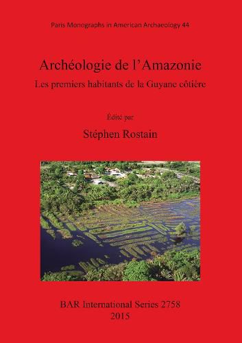 Cover image for Archeologie de l'Amazonie Les premiers habitants de la Guyane cotiere: Les premiers habitants de la Guyane cotiere