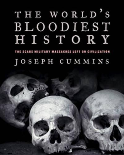 Cover image for The World's Bloodiest History: Massacre, Genocide, and the Scars They Left on Civilisation