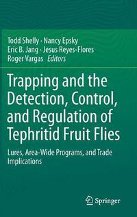 Cover image for Trapping and the Detection, Control, and Regulation of Tephritid Fruit Flies: Lures, Area-Wide Programs, and Trade Implications