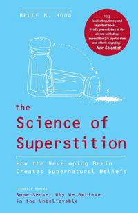 Cover image for The Science of Superstition: How the Developing Brain Creates Supernatural Beliefs