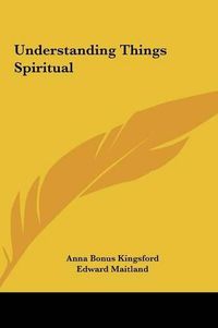 Cover image for Understanding Things Spiritual Understanding Things Spiritual