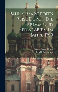 Cover image for Paul Sumarokoff's Reise Durch Die Krimm Und Bessarabien Im Jahre 1799