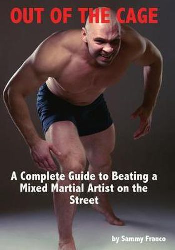 Cover image for Out of the Cage: A Complete Guide to Beating a Mixed Martial Artist on the Street