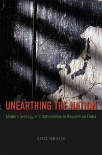 Cover image for Unearthing the Nation: Modern Geology and Nationalism in Republican China
