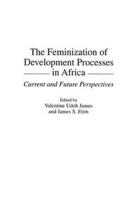 Cover image for The Feminization of Development Processes in Africa: Current and Future Perspectives