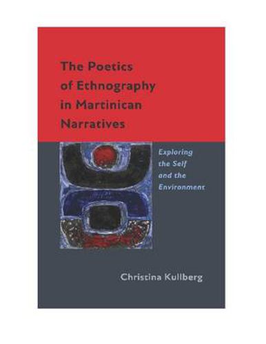 Cover image for The Poetics of Ethnography in Martinican Narratives: Exploring the Self and the Environment