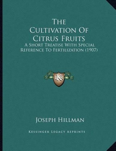 Cover image for The Cultivation of Citrus Fruits: A Short Treatise with Special Reference to Fertilization (1907)