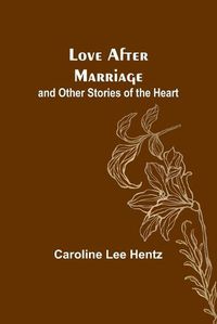 Cover image for Love After Marriage; and Other Stories of the Heart