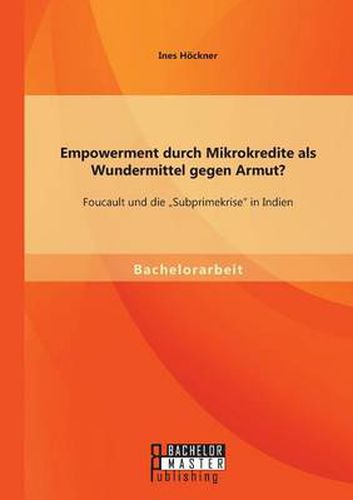 Cover image for Empowerment durch Mikrokredite als Wundermittel gegen Armut? Foucault und die  Subprimekrise in Indien