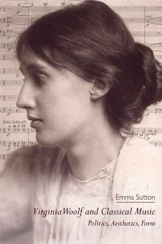 Cover image for Virginia Woolf and Classical Music: Politics, Aesthetics, Form