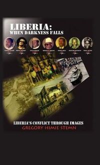 Cover image for Liberia: When Darkness Falls: Liberia's Conflict Through Images