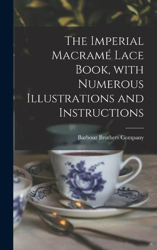 Cover image for The Imperial Macrame Lace Book, With Numerous Illustrations and Instructions