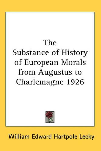 Cover image for The Substance of History of European Morals from Augustus to Charlemagne 1926