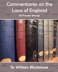 Cover image for Commentaries of the Laws of England (Private Wrongs)