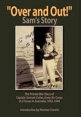 Cover image for ''Over and Out!'': The Private War Diary of Captain Samuel Cutler, Army Air Corps, 1942-1944: The Private War Diary of Captain Samuel Cut