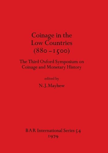 Cover image for Coinage in the Low Countries (880-1500): The Third Oxford Symposium on Coinage and Monetary History