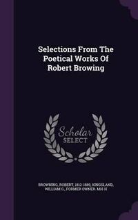 Cover image for Selections from the Poetical Works of Robert Browing