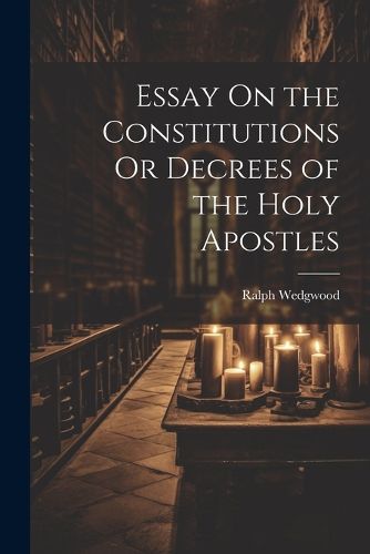 Cover image for Essay On the Constitutions Or Decrees of the Holy Apostles
