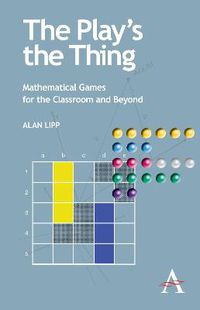 Cover image for The Play's the Thing: Mathematical Games for the Classroom and Beyond